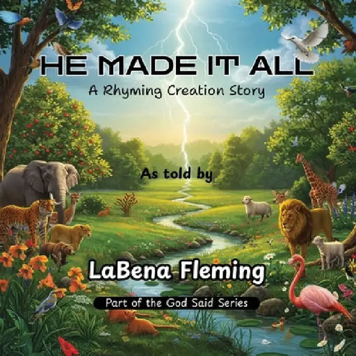 He Made It All: A Rhyming Creation Story by Labena Fleming