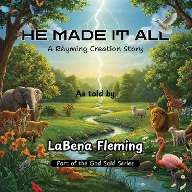 He Made It All: A Rhyming Creation Story by Labena Fleming