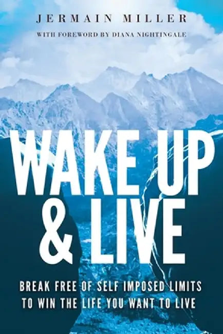 Wake Up & Live: Break Free of Self Imposed Limits to Win the Life You Want to Live by Jermain Miller