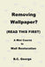 Removing Wallpaper? (READ THIS FIRST) A Mini Course in Wall Restoration by Brian C. George