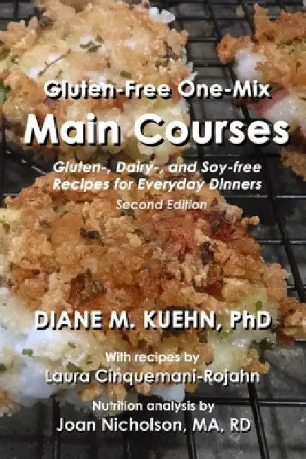 Gluten-Free One-Mix Main Courses: Gluten-, Dairy-, and Soy-free Recipes for Everyday Dinners by Joan Nicholson, Laura Cinquemani-Rojahn, Diane M. Kuehn
