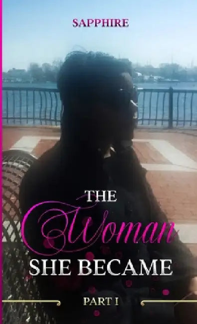 The Woman She Became - Part I by Yvonne Dunlap