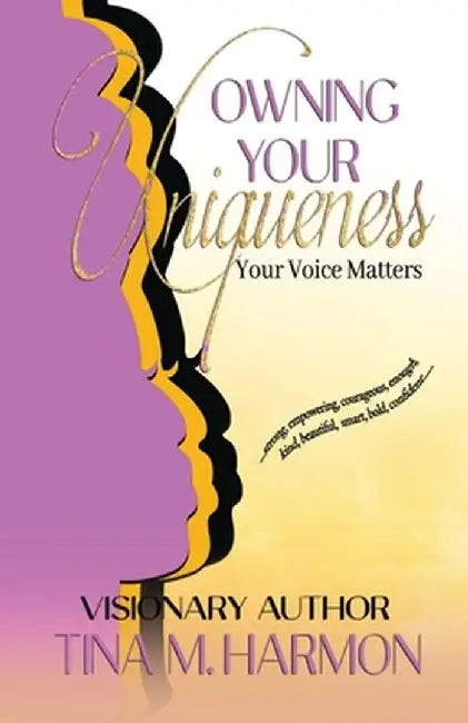 Owning Your Uniqueness - Your Voice Matters by Tina Harmon