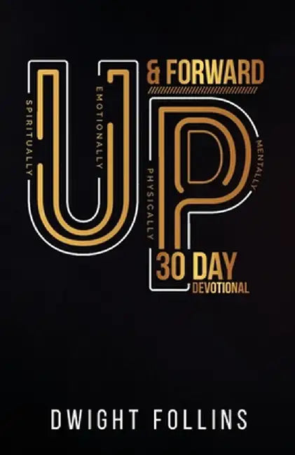 Up and Forward- 30 Day Devotional: 30 Day Devotional: 30 Day Devotional by Dwight P. Follins