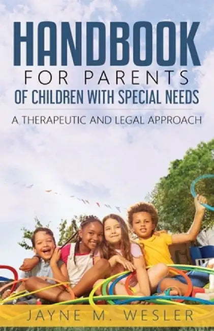 Handbook for Parents of Children with Special Needs: A Therapeutic and Legal Approach by Jayne M. Wesler