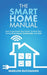 The Smart Home Manual: How To Automate Your Home To Keep Your Family Entertained, Comfortable, And Safe by Marlon Buchanan