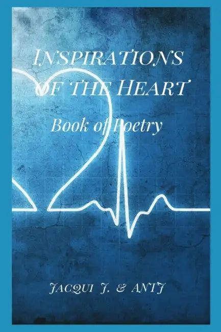 Inspirations of the Heart: Book of Poetry by Amber Tn Johnson, Jacqui J