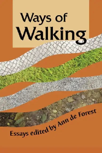 Ways of Walking: Essays by Ann de Forest