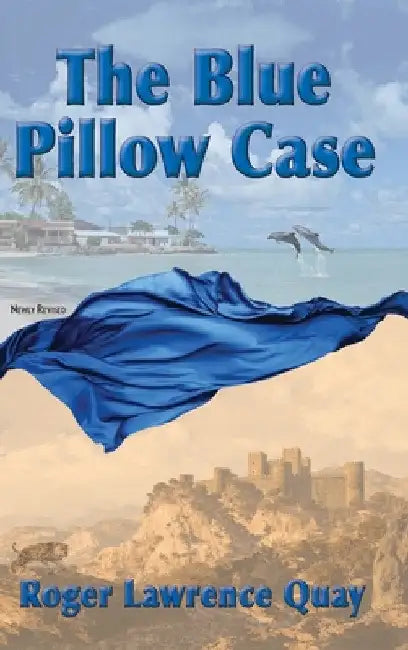 The Blue Pillow Case by Roger Lawrence Quay