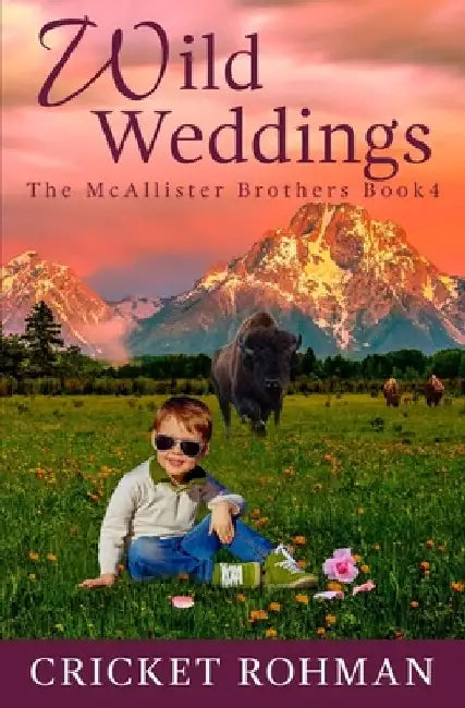 Wild Weddings: A Romantic Western Adventure by Cricket Rohman
