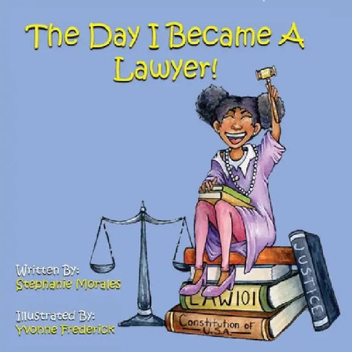 The Day I Became A Lawyer by Stephanie Morales