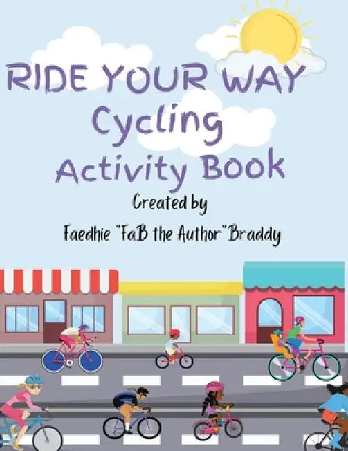 Ride Your Away Cycling Activity Book by Faedhie 'Fab the Author Braddy