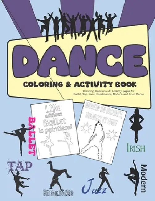 Dance Coloring & Activity Book: Coloring, Reference & Activity pages for Ballet, Tap, Jazz, Breakdance, Modern and Irish Dance by Krysta Bernhardt