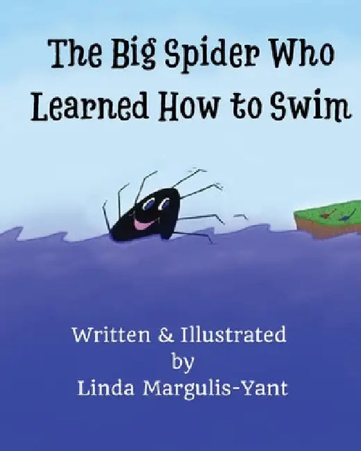 The Big Spider Who Learned How to Swim by Linda Margulis-Yant