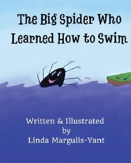 The Big Spider Who Learned How to Swim by Linda Margulis-Yant