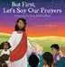 But First, Let's Say Our Prayers: Learning to Pray Before Bed by Corey L. Richards