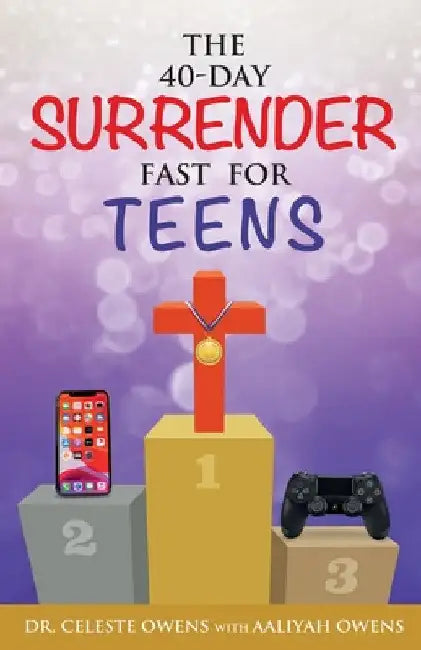 The 40-Day Surrender Fast for Teens by Celeste C. Owens