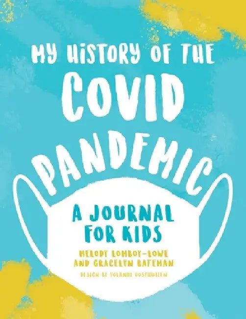 My History of the Covid Pandemic: A Journal for Kids by Melody Lomboy-Lowe