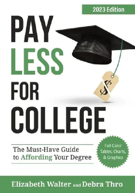 Pay Less for College: The Must-Have Guide to Affording Your Degree, 2023 Edition by Elizabeth Walter