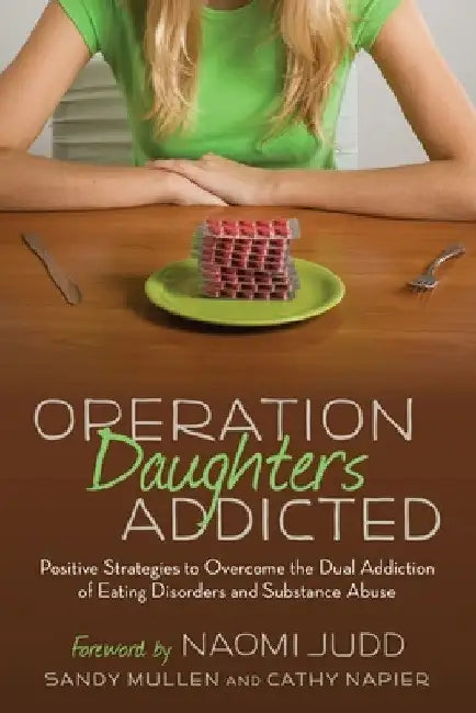 Operation Daughters Addicted: Positive Strategies to Overcome the Dual Addiction of Eating Disorders and Substance Abuse by Sandy Mullen