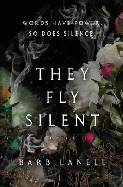 They Fly Silent: Words have power. So does silence. by Barb Lanell