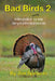 Bad Birds 2 -- Another collection of mostly true stories starring the gobblers we all love to hate: Another collection of mostly true stories starring by Jim Spencer