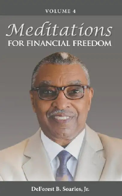Meditations for Financial Freedom Vol 4 by DeForest B., Jr. Soaries