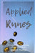 Applied Runes: An Excessively Practical Guide to Interpreting the Elder Futhark Runes by Emily Paper