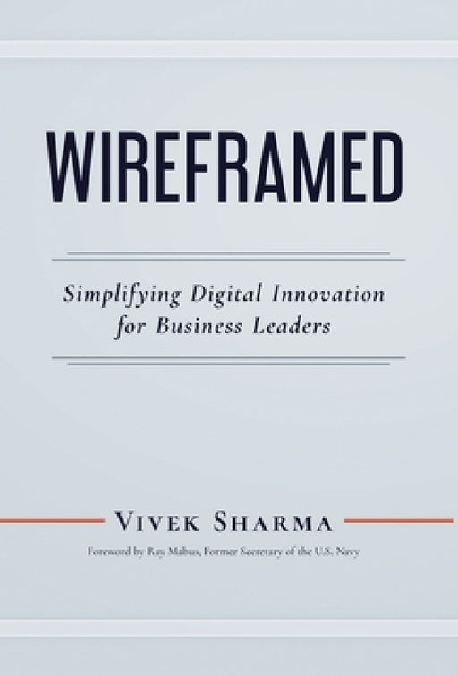WIREFRAMED - Simplifying Digital Innovation for Business Leaders by Vivek Sharma