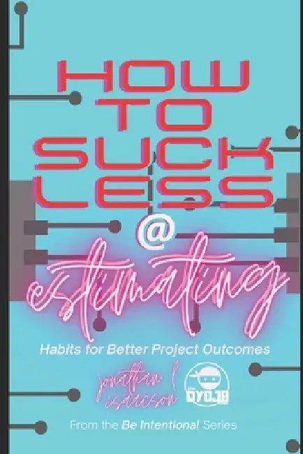 How To Suck Less At Estimating: Habits For Better Project Outcomes by Tiffany Acuff