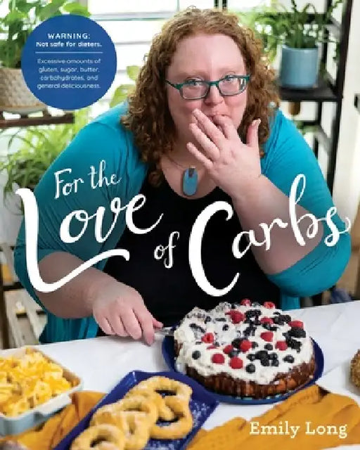 For the Love of Carbs by Emily Long