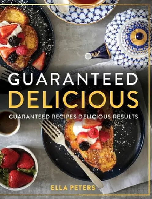 Guaranteed Delicious Guaranteed Recipes Delicious Results by Ella Peters