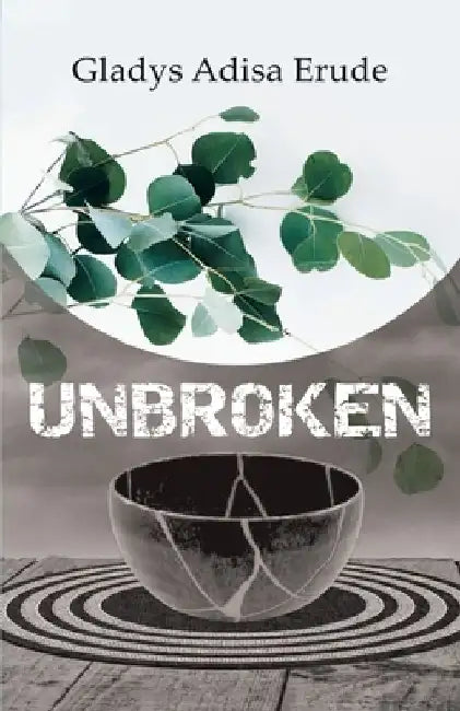 Unbroken by Gladys Adisa Erude
