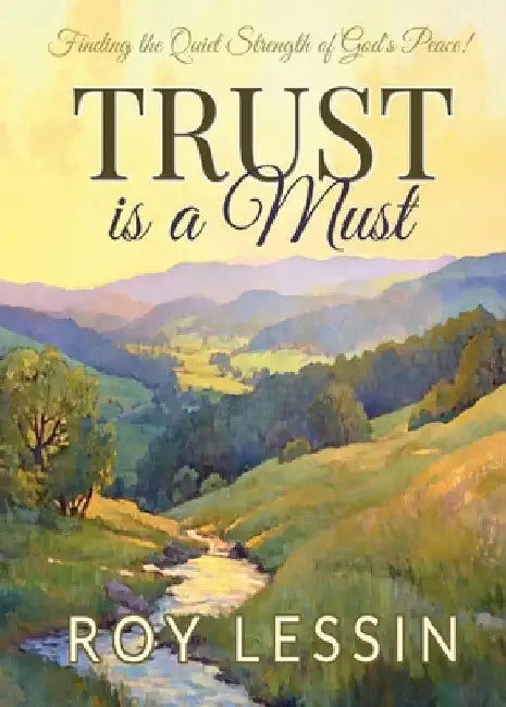 Trust is a Must: Finding the Quiet Strength of God's Peace by Lessin, Roy