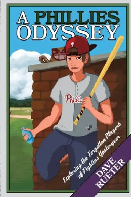 A Phillies Odyssey: Exploring the Forgotten Players of Fightins Yesteryear by Dave Rueter