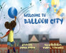 Welcome to Balloon City by Ammon Jordon