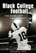 Black College Football: The Game That Time Forgot: The Game That Time Forgot by Carlos A. Lock