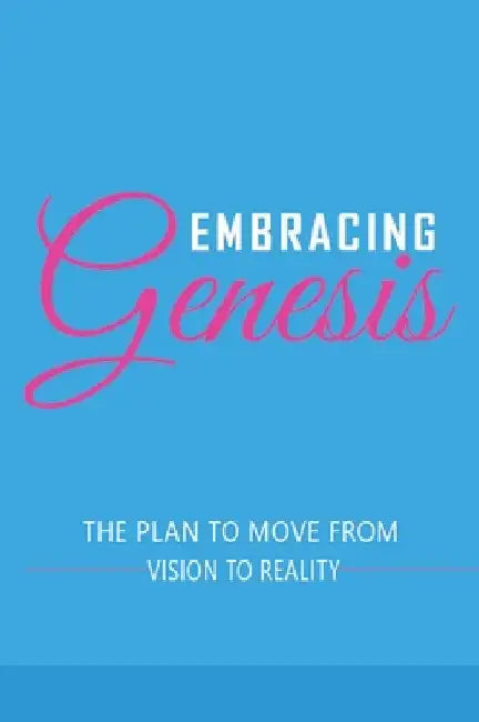 Embracing Genesis The Plan to Move From Vision To Reality by Davina L. Coleman