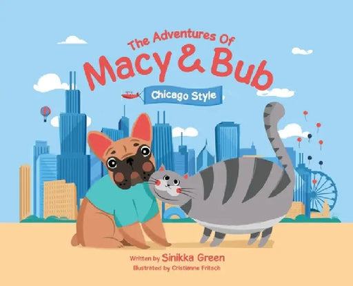 The Adventures of Macy and Bub, Chicago Style by Sinikka Green