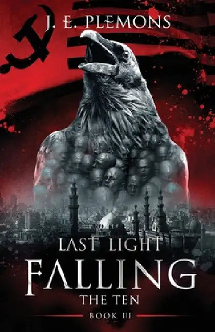 Last Light Falling - The Ten, Book III by J. E. Plemons