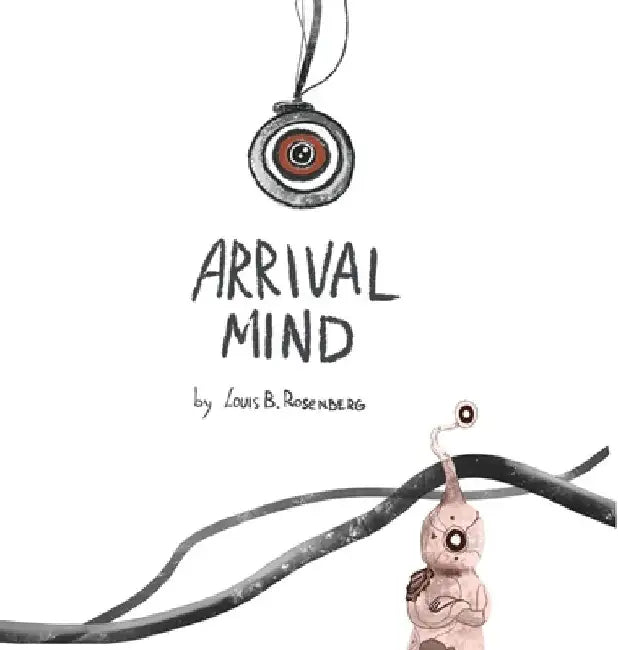 Arrival Mind by Louis Rosenberg