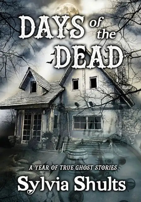Days of the Dead: A Year of True Ghost Stories by Sylvia Shults