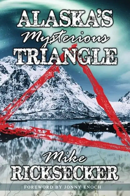 Alaska's Mysterious Triangle by Mike Ricksecker