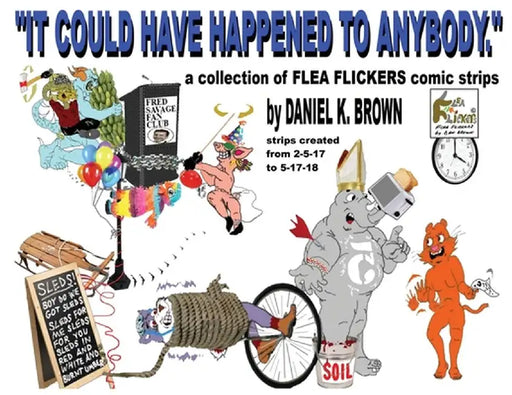It Could Have Happened To Anybody.: A collection of Flea Flickers comic strips by Daniel K. Brown