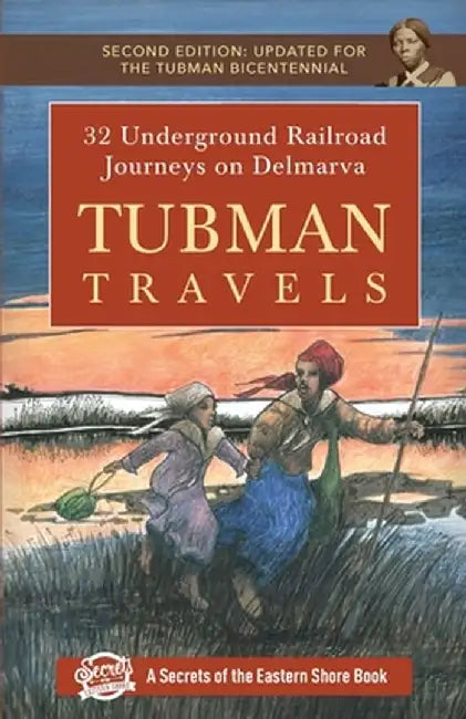 Tubman Travels: 32 Underground Railroad Journeys on Delmarva by Jim Duffy
