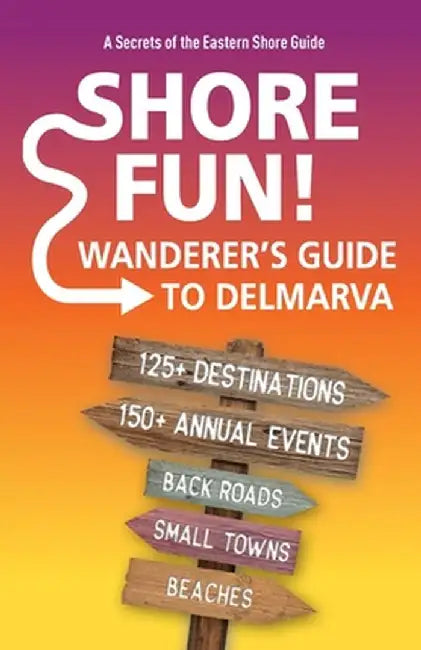 Shore Fun: The Wanderer's Guide to Delmarva by Jim Duffy