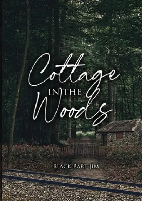 Cottage in the Woods by Black Bart Jim