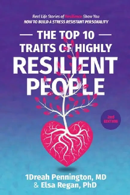 The Top 10 Traits of Highly Resilient People: Real Life Stories of Resilience Show You How to Build a Stress Resistant Personality by Andrea (1dreah) Pennington