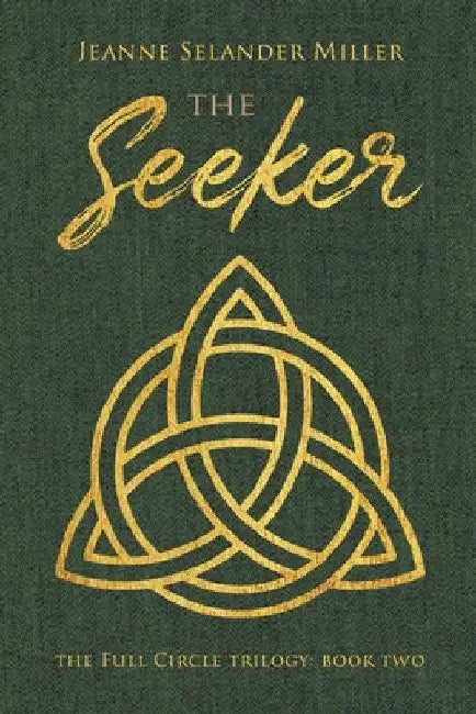 The Seeker: Book Two: The Full Circle Trilogy by Jeanne Selander Miller