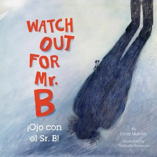 Watch Out for Mr. B, Ojo Con El Sr. B by Emily Moberly